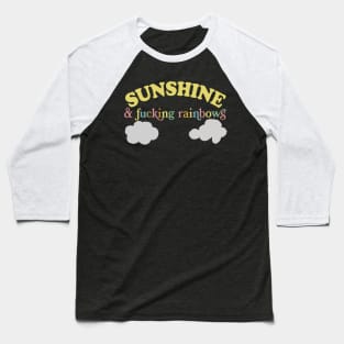 Sunshine And F*cking Rainbows  -  Funny Sarcasm Lovers Design Baseball T-Shirt